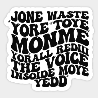 Jone Waste Yore Toye Monme T-Shirt, Unisex, Funny Shirt, Funny Gift for Her, Funny Gen Z Gift Gag Gift, Funny Gift for Him Sticker